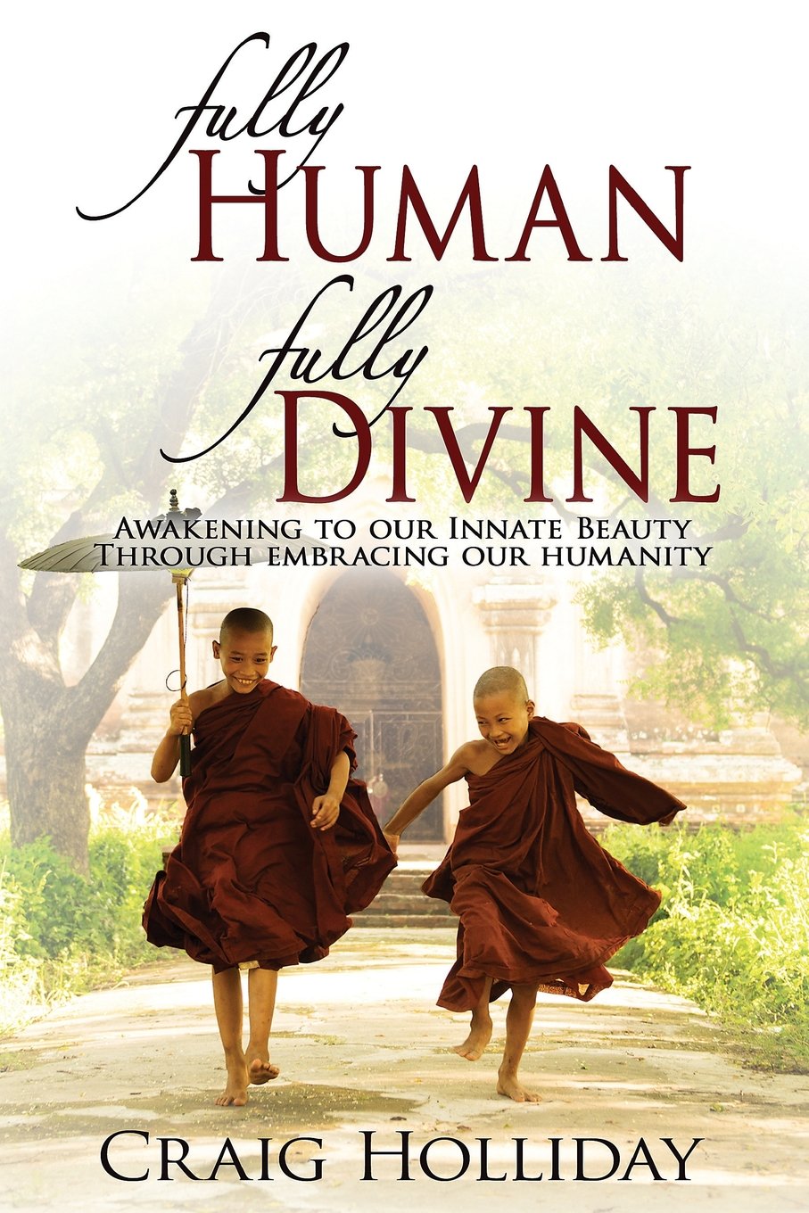 Fully Human Fully Divine: Awakening to our Innate Beauty through Embracing our Humanity