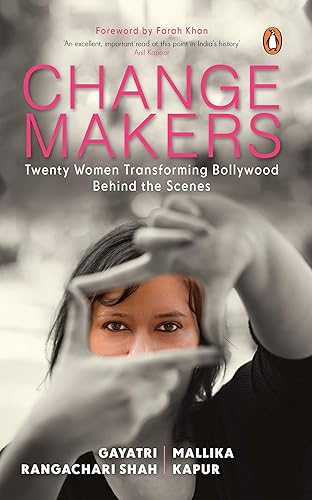 Changemakers: Twenty Women Transforming Bollywood Behind the Scenes [Paperback] Rangachari Shah, Gayatri and Kapur, Mallika