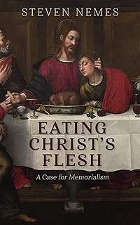 Eating Christ's Flesh: A Case for Memorialism