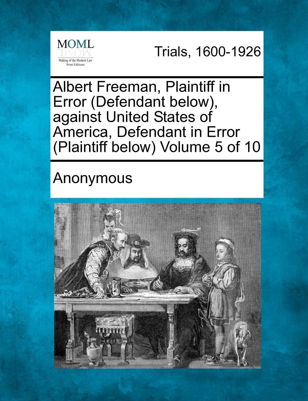 Albert Freeman, Plaintiff in Error (Defendant below), against United States of America, Defendant in Error (Plaintiff below) Volume 5 of 10
