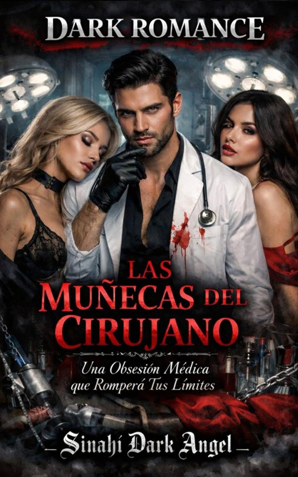 LAS MUÑECAS DEL CIRUJANO: Una Obsesión Médica que Romperá Tus Límites (Dark Romance: Hombres Dominantes, Obsesión Peligrosa y Erotismo Psicológico Intenso)