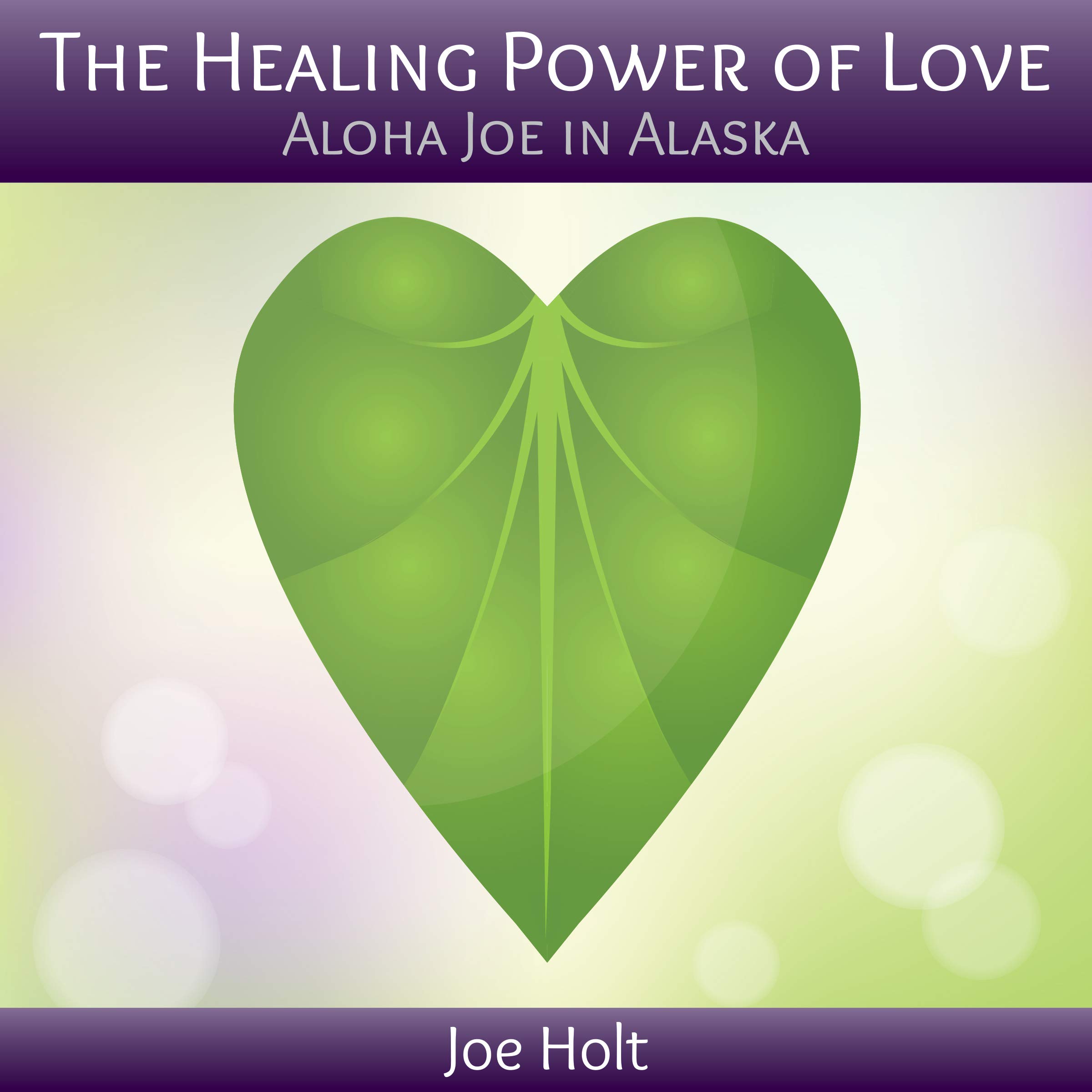 The Healing Power of Love: Aloha Joe in Alaska