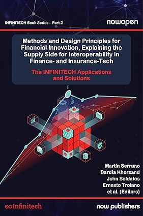 Methods and Design Principles for Financial Innovation, Explaining the Supply Side for Interoperability in Finance- and Insurance-Tech: The INFINITECH Applications and Solutions-Wow! eBook