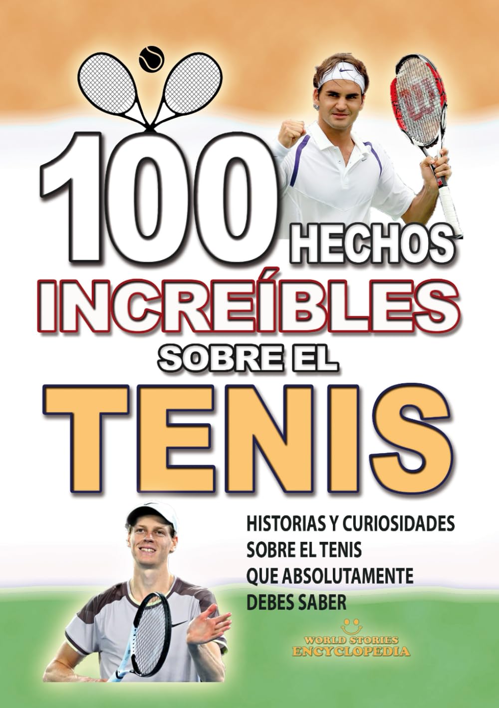 100 HECHOS INCREÍBLES SOBRE EL TENIS: Historias y Curiosidades sobre el Tenis que Absolutamente debes Saber (HECHOS HISTORIAS Y CURIOSIDADES INCREÍBLES)