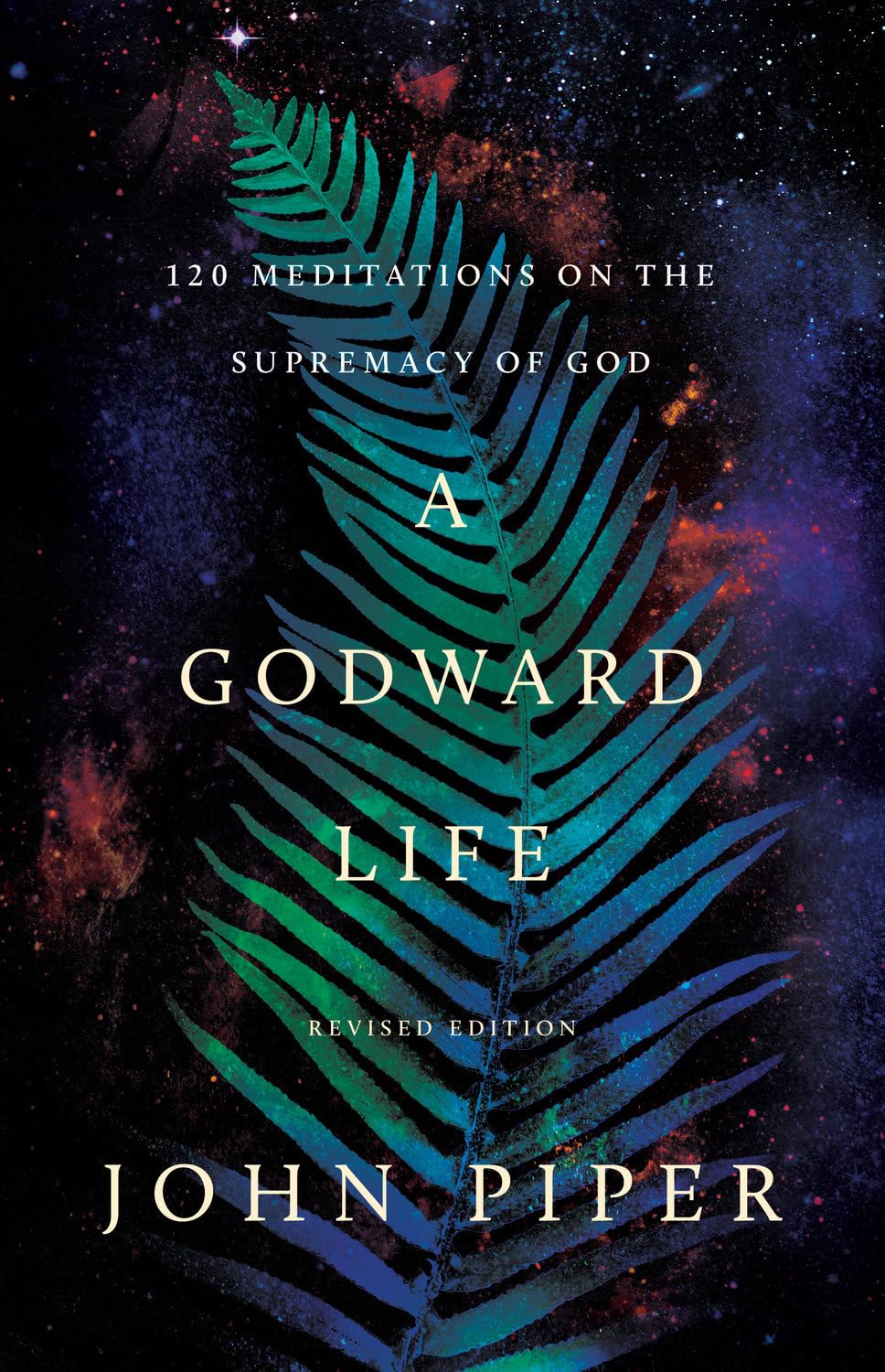 A Godward Life: 120 Meditations on the Supremacy of God (Revised Edition)