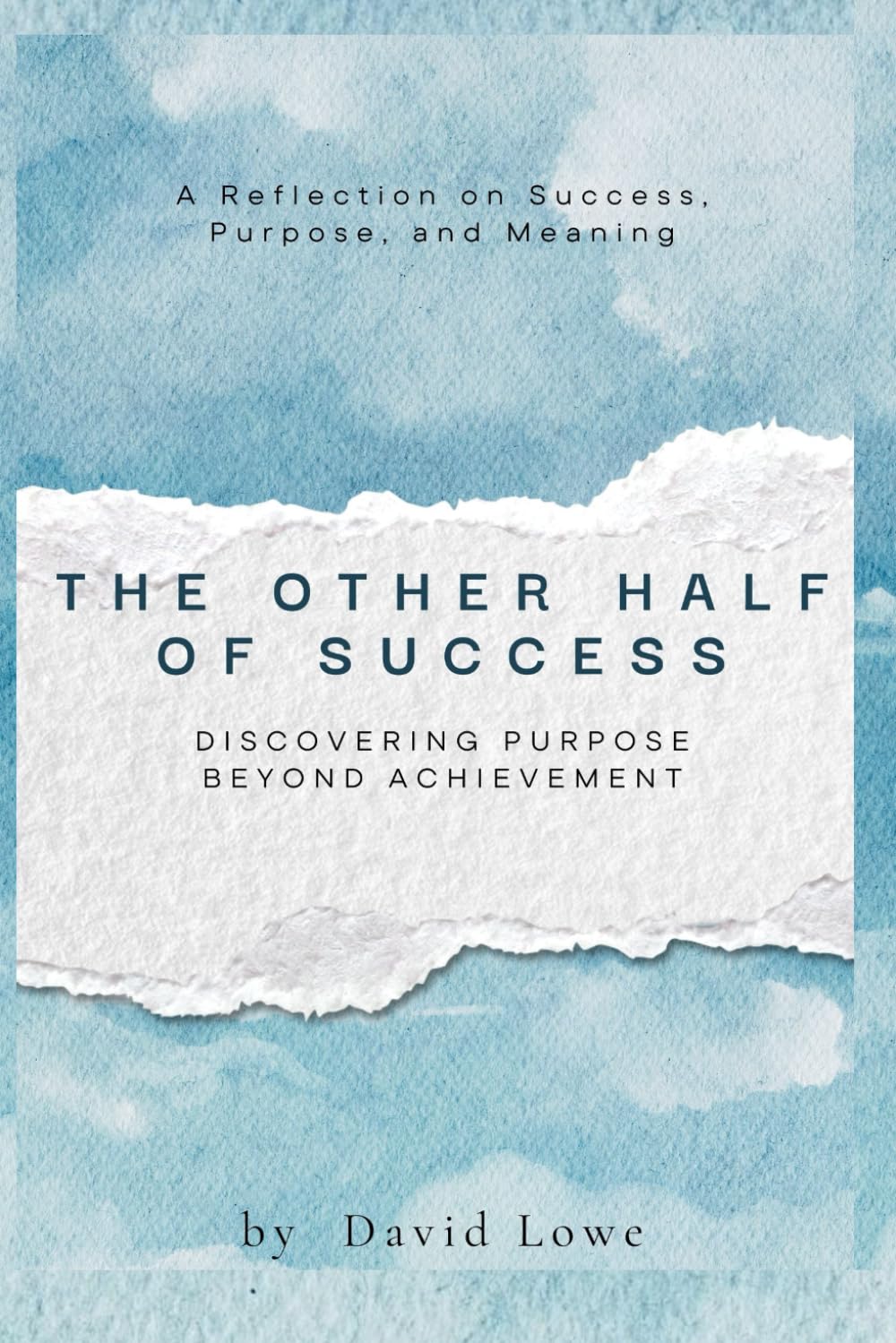 The Other Half of Success: Discovering Purpose Beyond Achievement