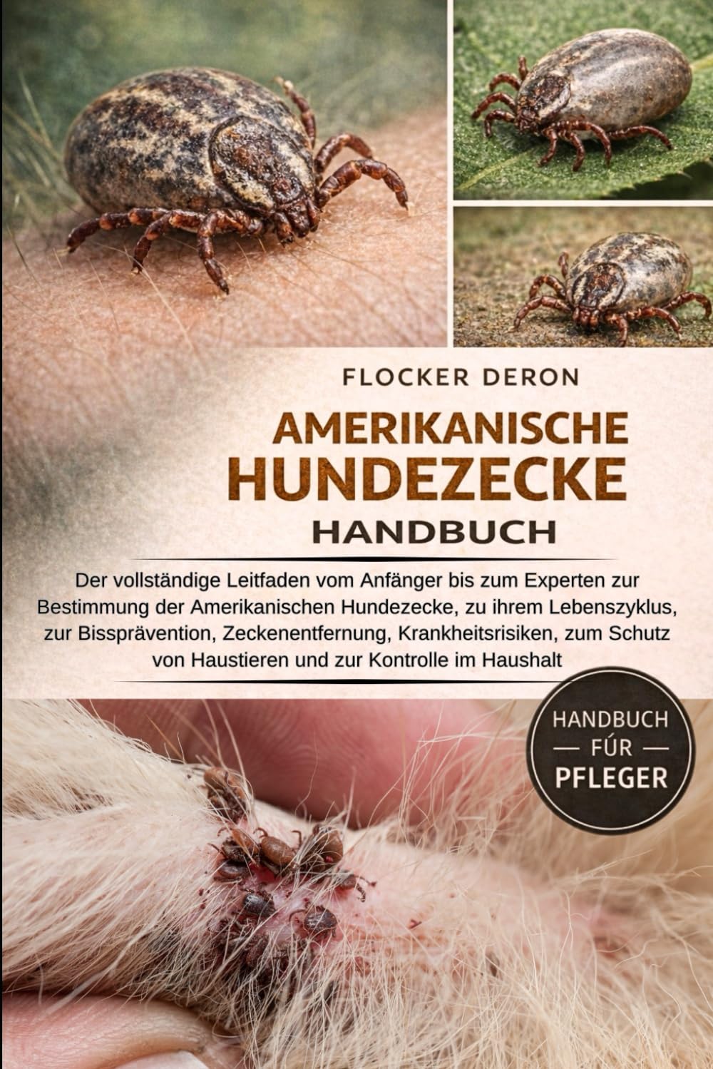 AMERIKANISCHE-HUNDEZECKE HANDBUCH: Der vollständige Leitfaden vom Anfänger bis zum Experten zur Bestimmung der Amerikanischen Hundezecke, zu ihrem ... Zeckenentfernung, Krankheitsrisiken,