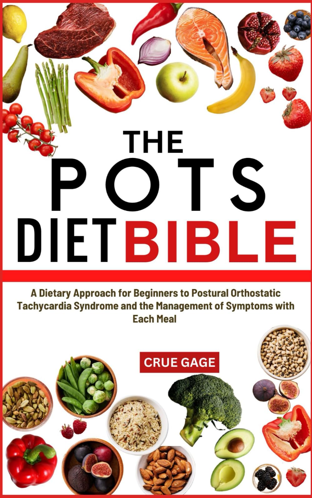 THE POTS DIET BIBLE: Beginners' Dietary Approach To Postural Orthostatic Tachycardia Syndrome & Managing Symptoms With Every Meal