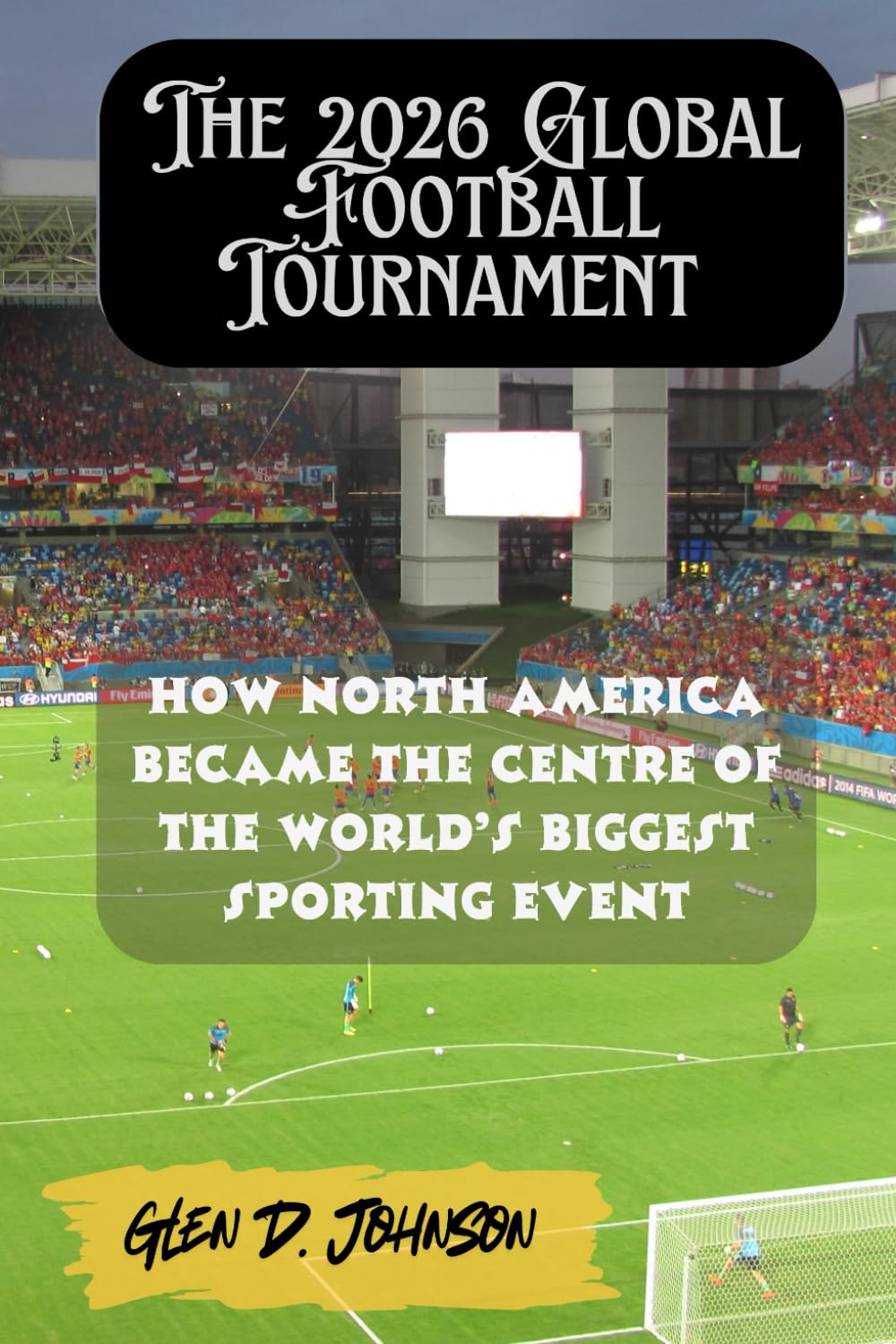 The 2026 Global Football Tournament: How North America Became the Centre of the World’s Biggest Sporting Event