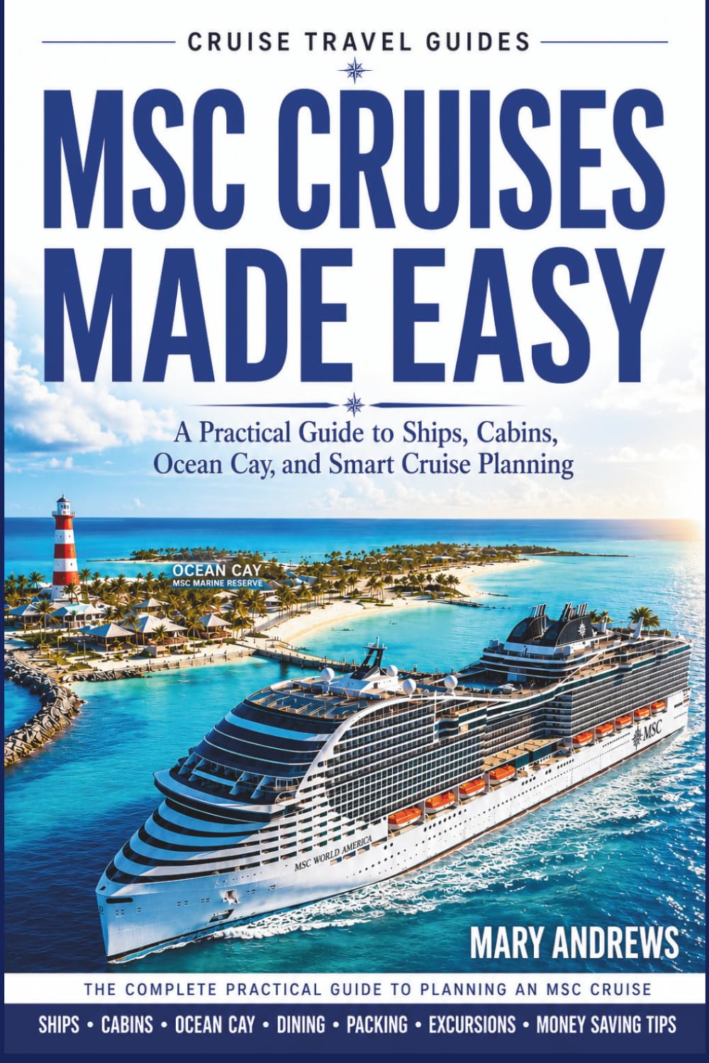 MSC MADE EASY: A PRACTICAL GUIDE TO SHIPS, CABINS, OCEAN CAY AND CRUISE PLANNING