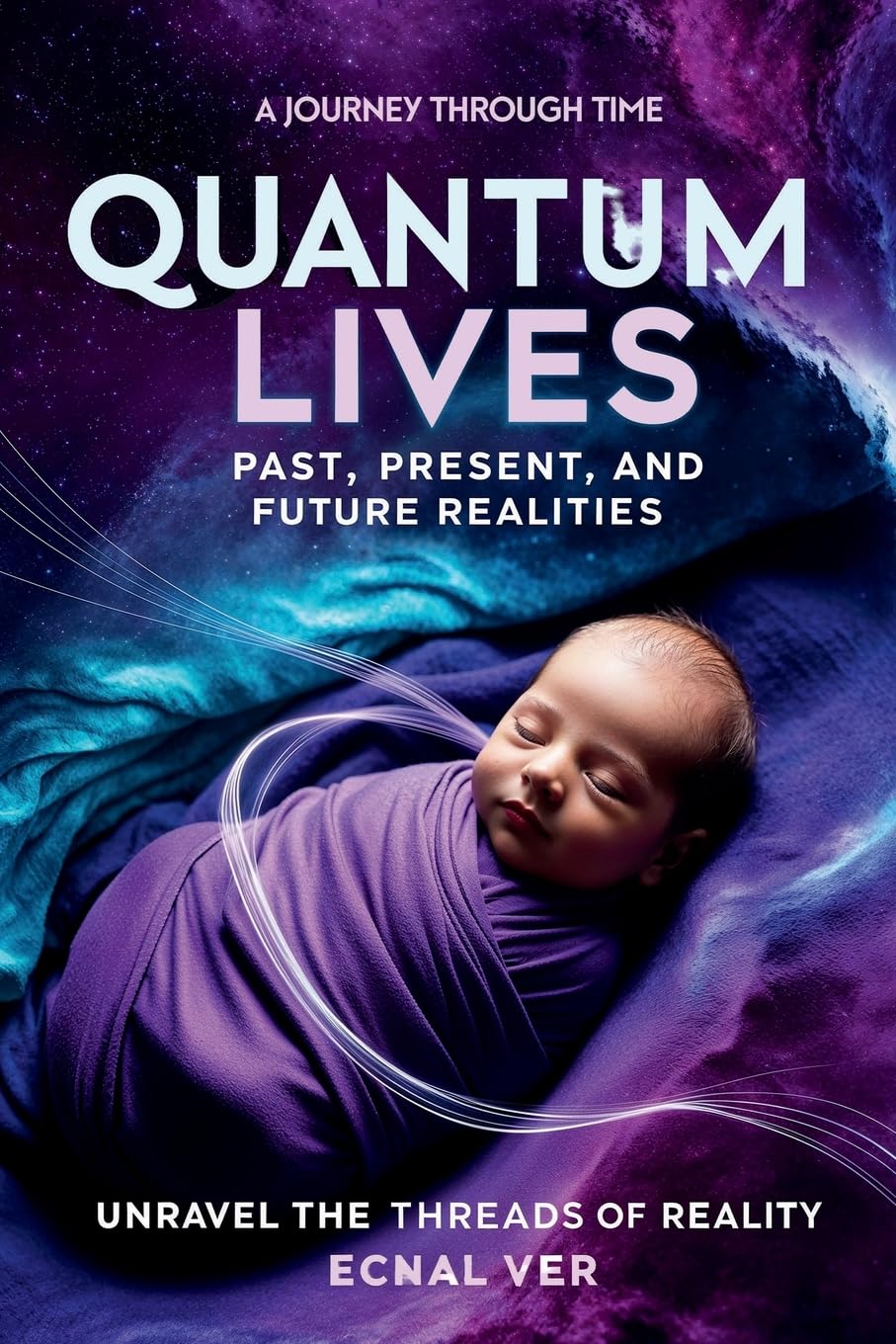 Quantum Lives: Past, Present, and Future Realities, A Journey Through Time