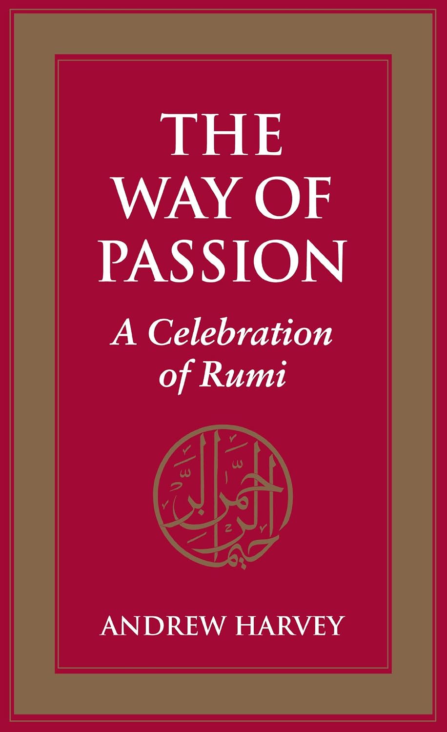 The Way of Passion: A Celebration of Rumi