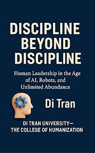 Book cover: DISCIPLINE BEYOND DISCIPLINE: Human Leadership in the Age of AI, Robots, and Unlimited Abundance