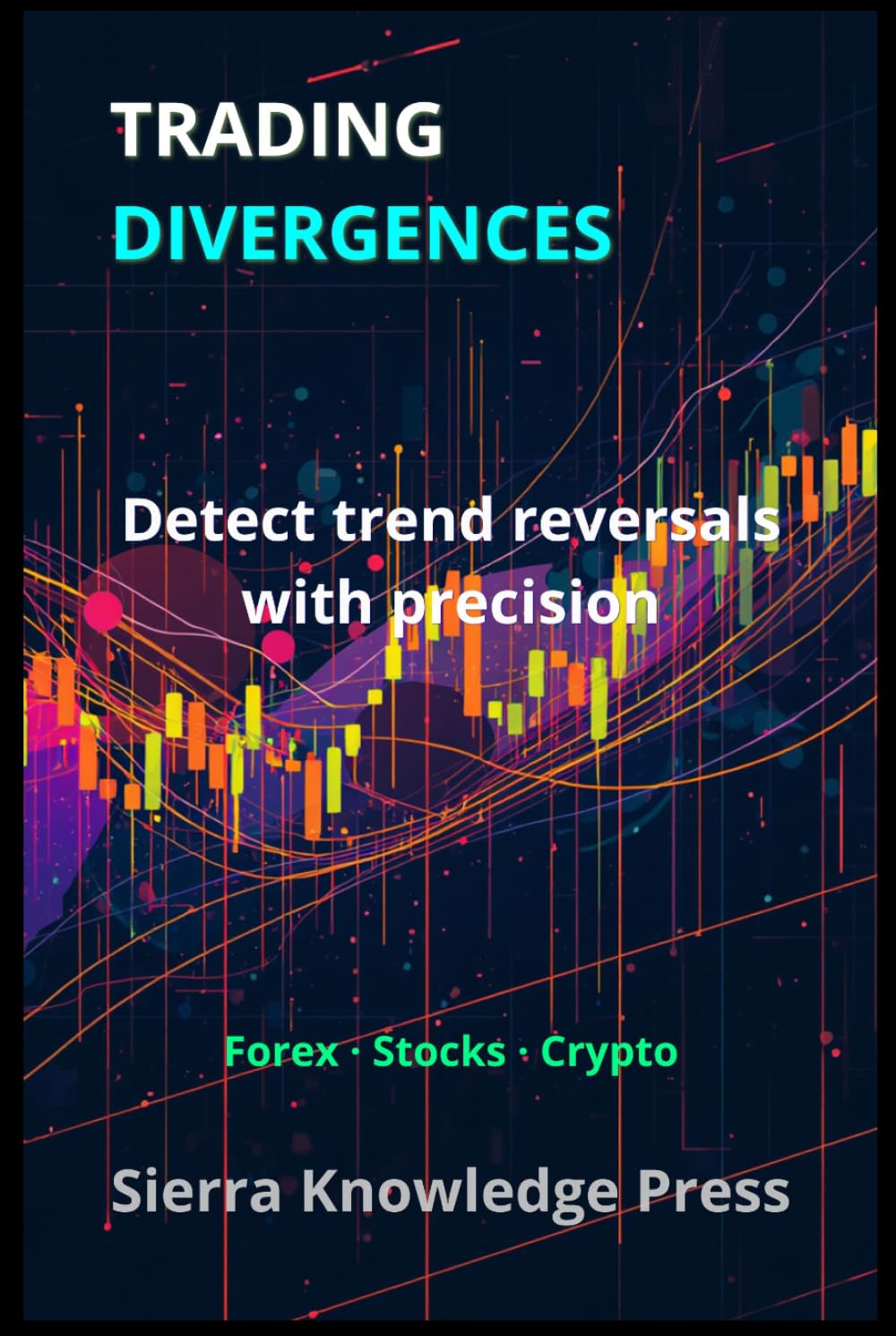 TRADING DIVERGENCES: RSI, MACD and Hidden Divergence Trading Strategies for Forex, Crypto and Stock Market Technical Analysis (Wall Street Publications - Finance - Investing - Trading & Stock Market)