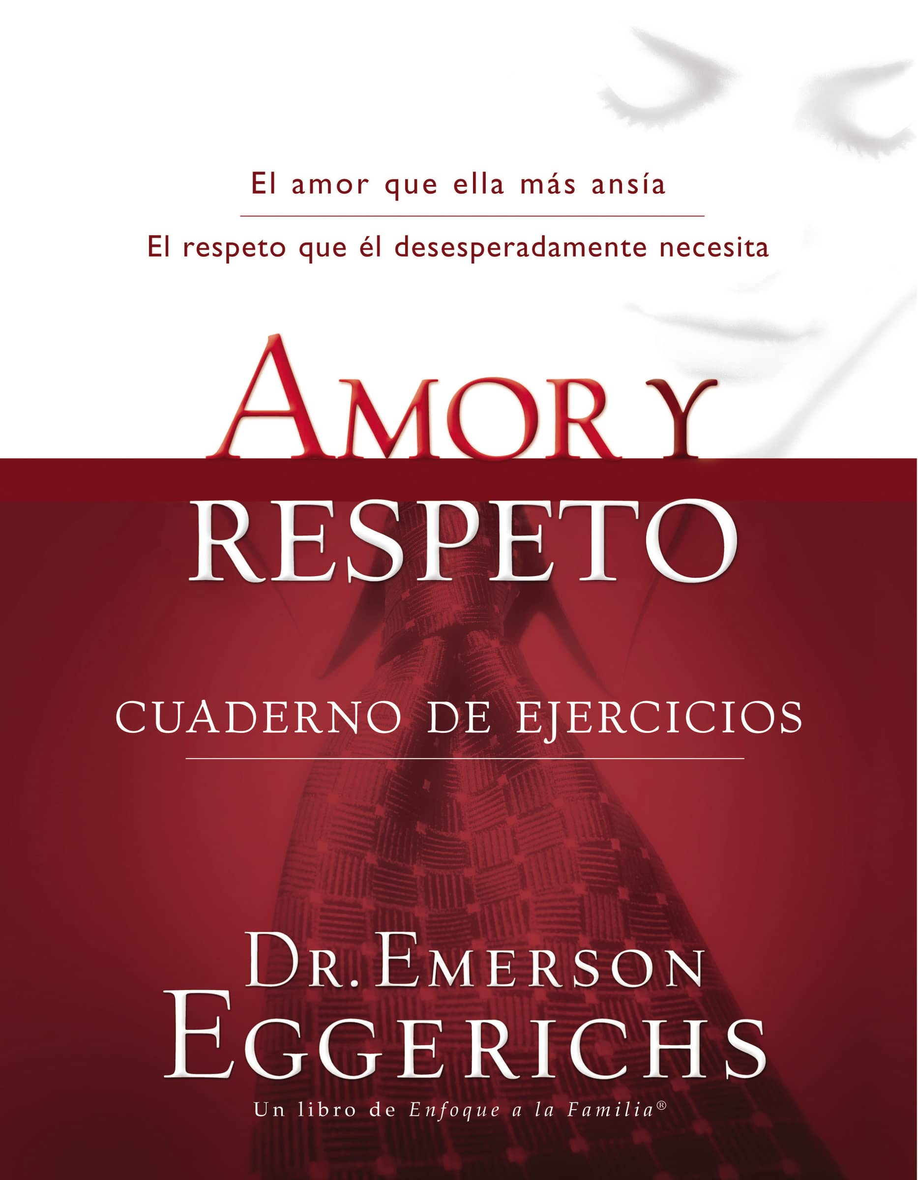 Love and Respect - Workbook: Cuaderno de Ejercicios = Love and Respect (Enfoque a la Familia)