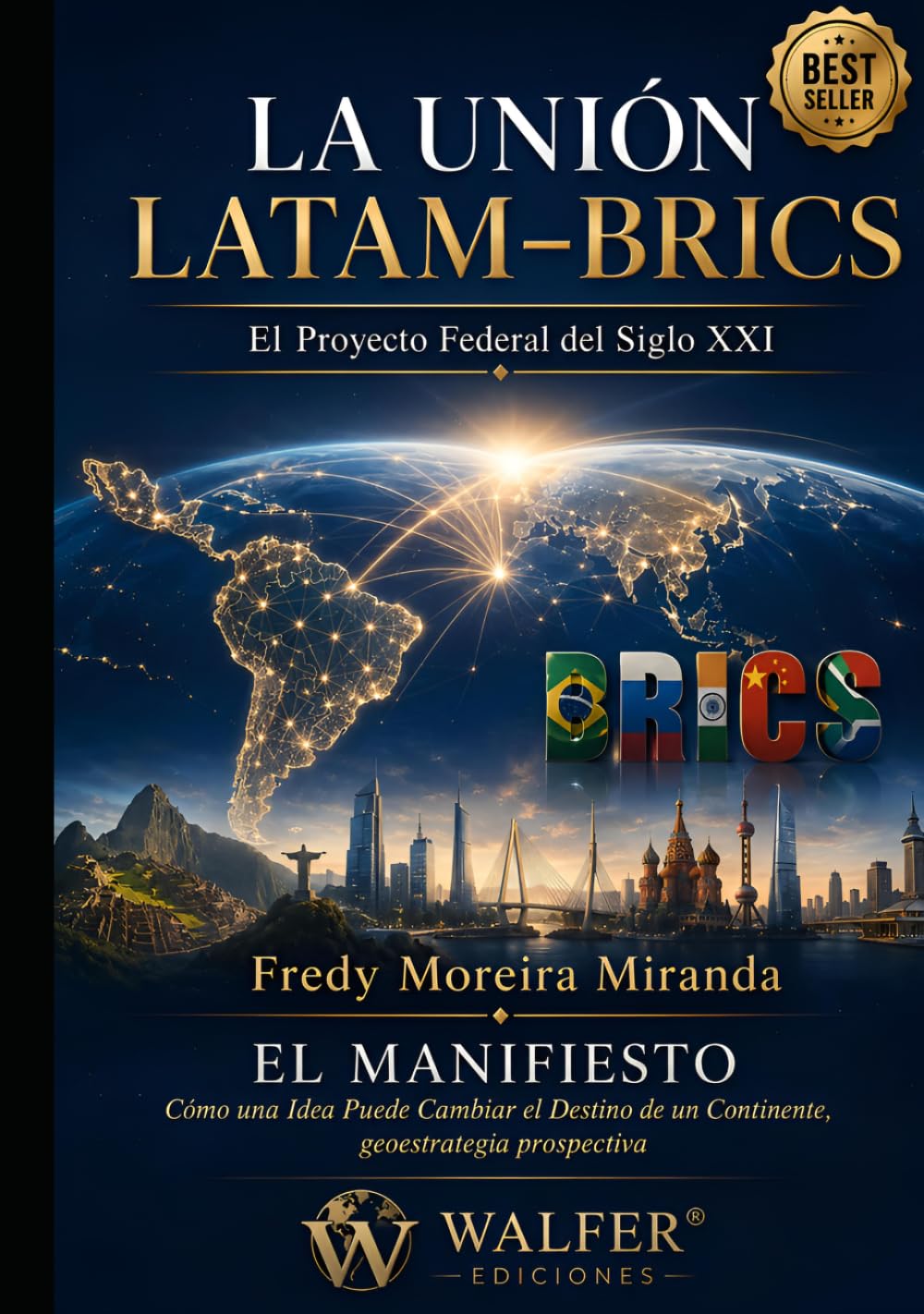 LA UNIÓN LATAM–BRICS El Proyecto Federal del Siglo XXI: EL MANIFIESTO Cómo una Idea Puede Cambiar el Destino de un Continente, geoestrategia prospectiva