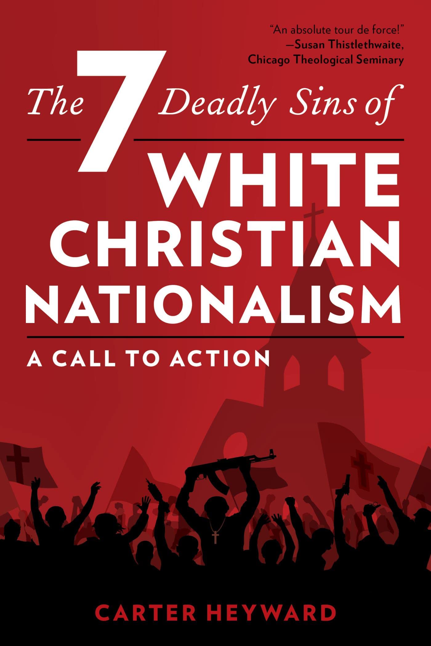 The Seven Deadly Sins of White Christian Nationalism: A Call to Action (Religion in the Modern World)