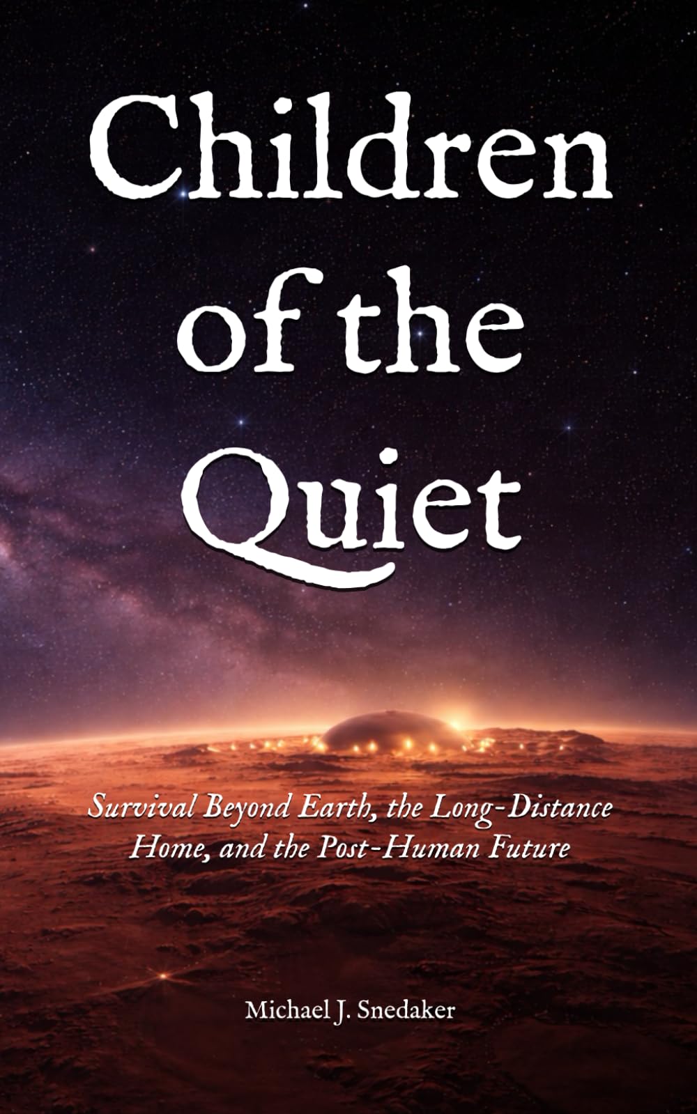 Children of the Quiet: Survival Beyond Earth, the Long-Distance Home, and the Post-Human Future (The Echoes of Silence)