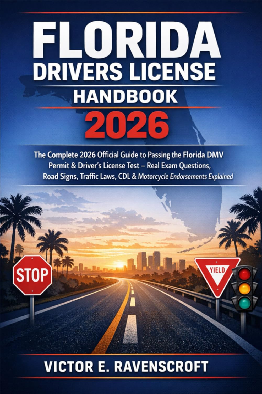 Florida Drivers License Handbook 2026: The Complete 2026 Official Guide to Passing the Florida DMV Permit & Driver’s License Test – Real Exam Questions, Road Signs, Traffic Laws, CDL & Motorcycle