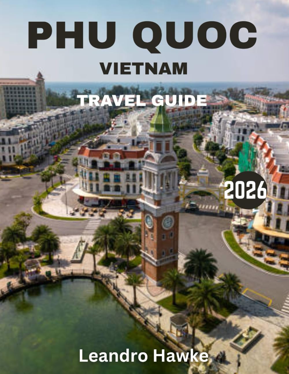 Phu Quoc , Vietnam Travel Guide 2026: Explore Vietnam's Tropical Paradise: Pristine Beaches, Rich Culture, and Unforgettable Adventures