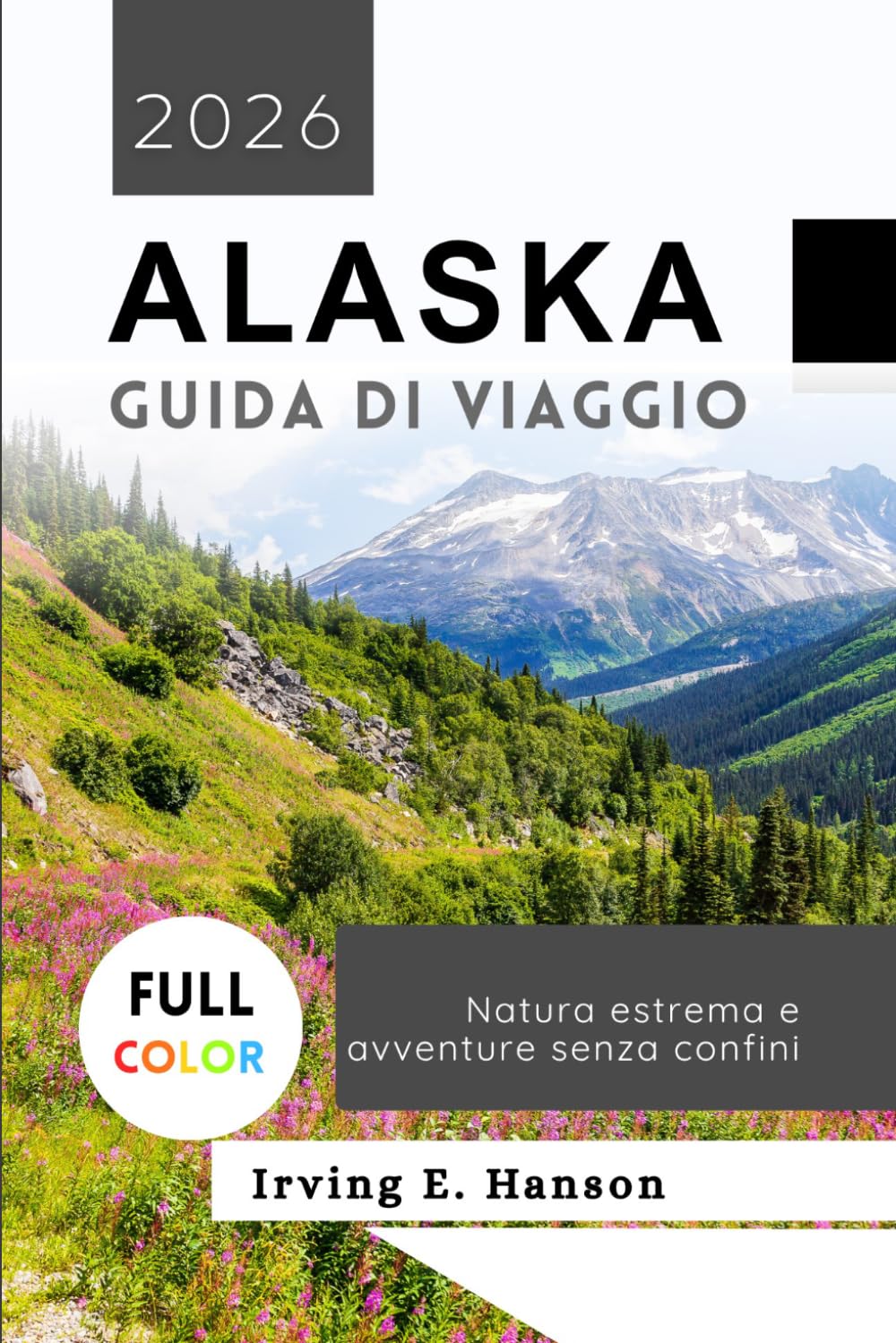 Alaska Guida di viaggio 2026: Natura estrema e avventure senza confini