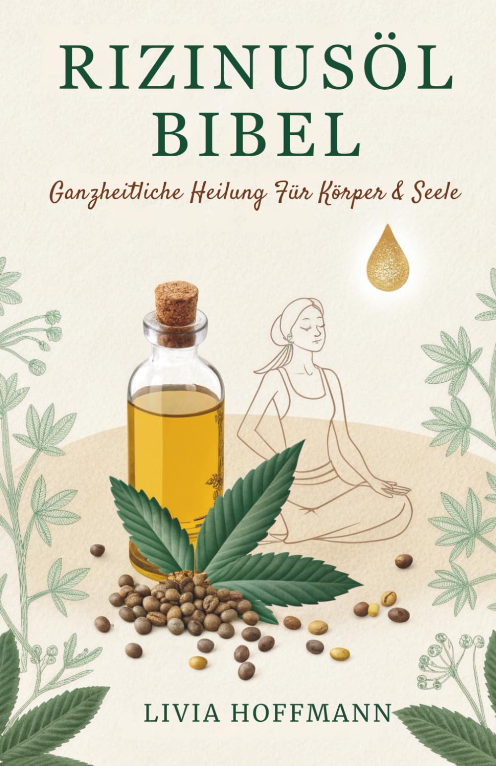 Rizinusöl Bibel: Ganzheitliche Heilung für Körper & Seele