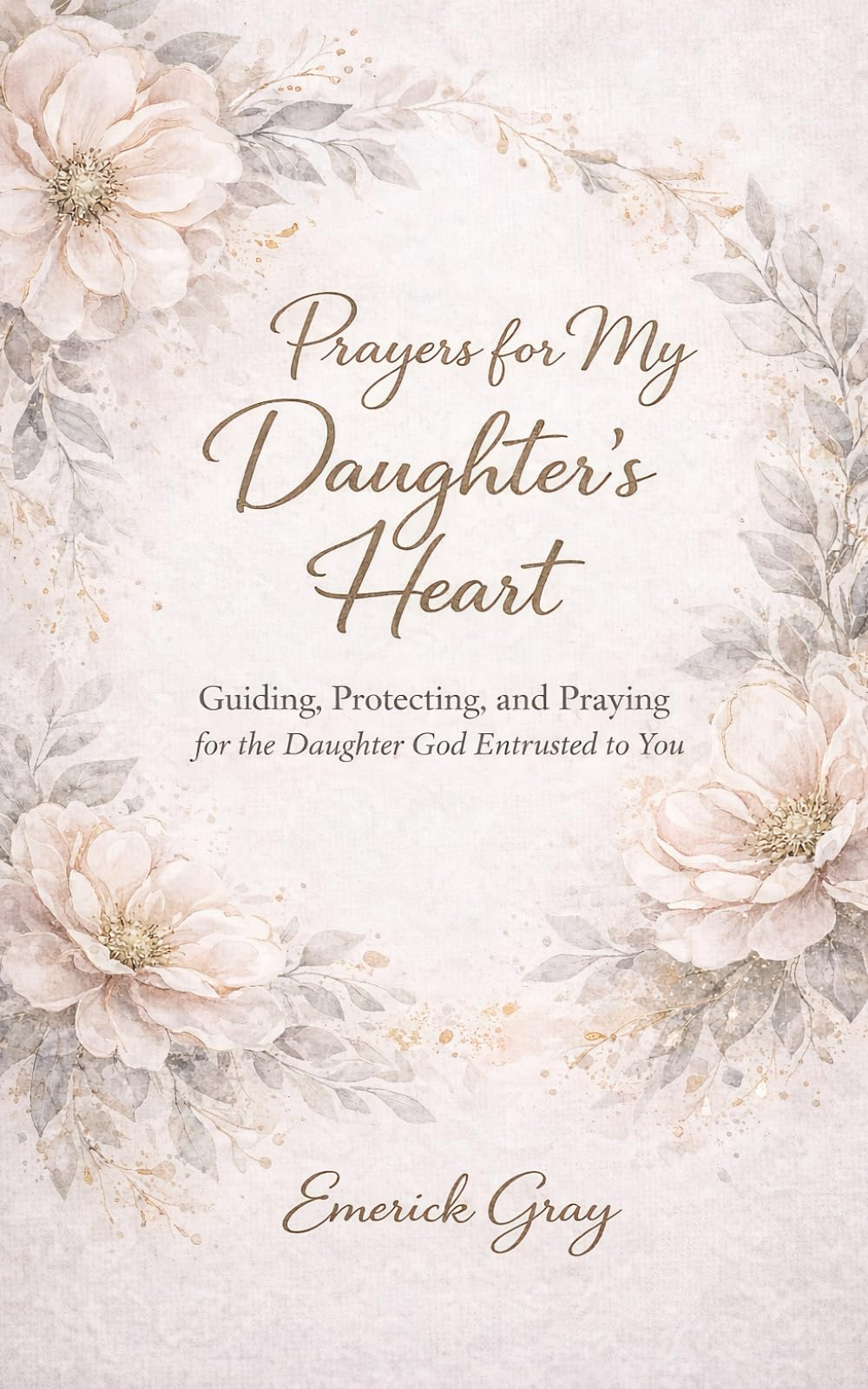 Prayers for My Daughter's Heart: Guiding, Protecting, and Praying for the Daughter God Entrusted to You