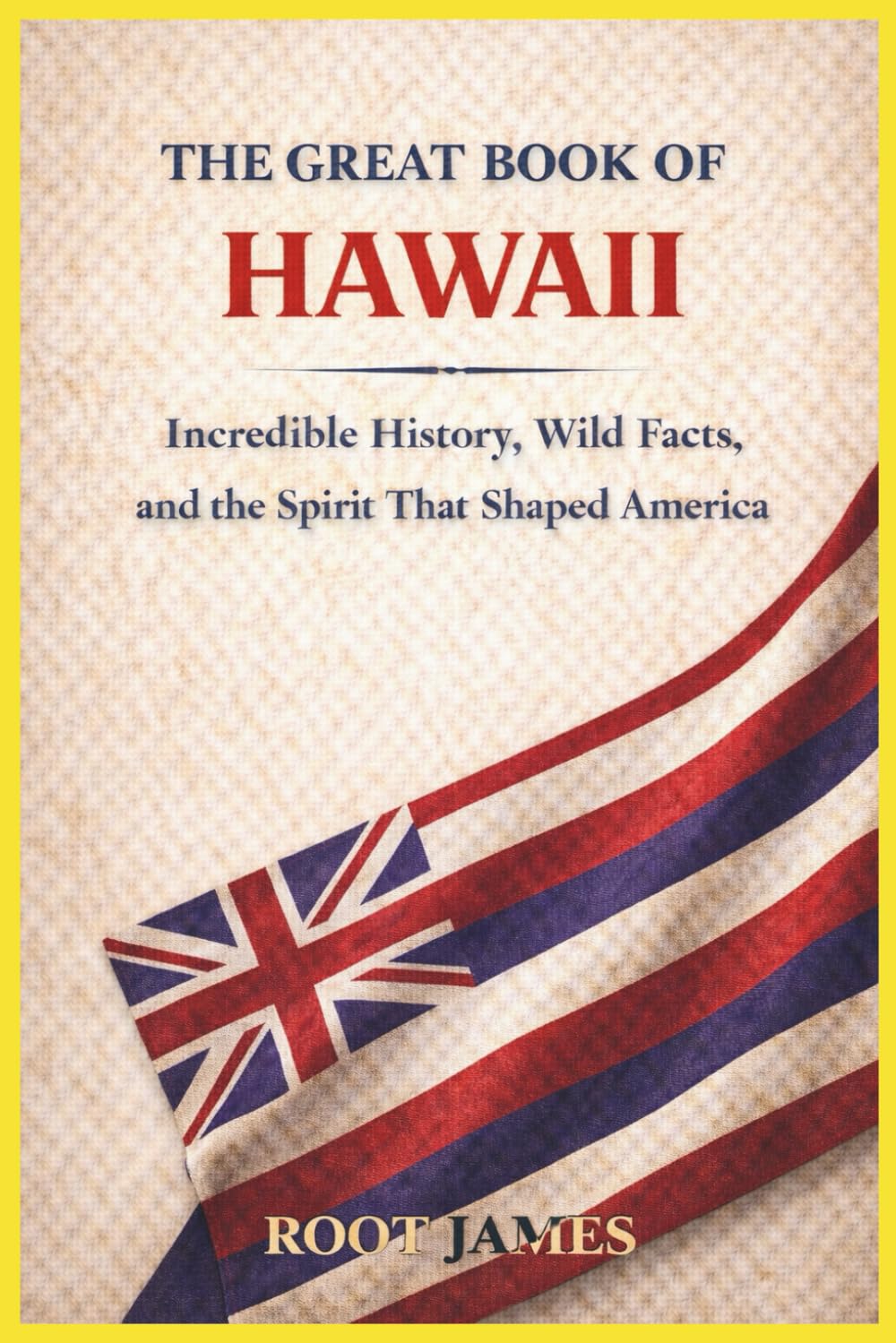 The Great Book of HAWAII: Incredible History, Wild Facts, and the Spirit That Shaped America