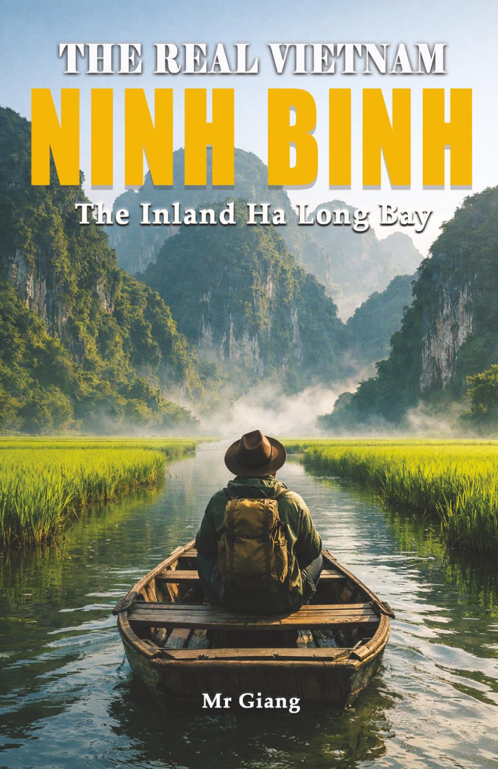 THE REAL VIETNAM: NINH BINH: The Inland Ha Long Bay (The Real Vietnam: Northern Quartet)