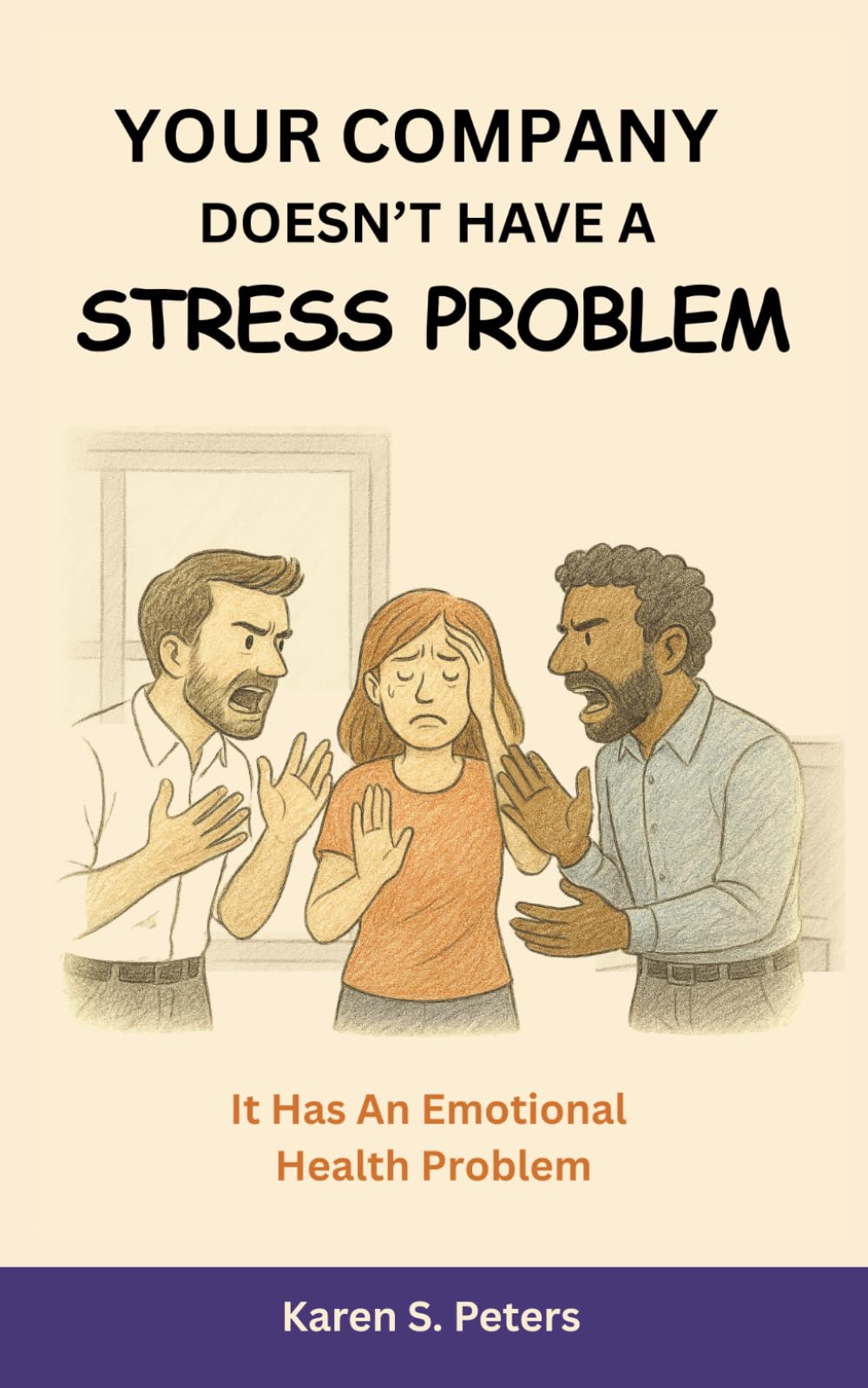 Your Company Doesn't Have A Stress Problem: It Has an Emotional Health Problem