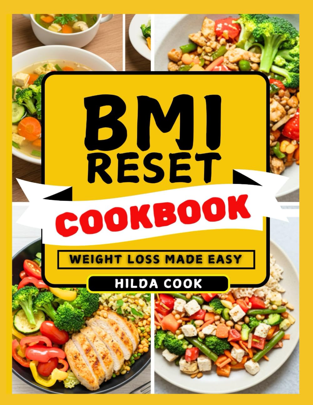 BMI RESET COOKBOOK: Proven Meal Plans and Wholesome Homemade Recipes to Achieve Permanent Weight Loss