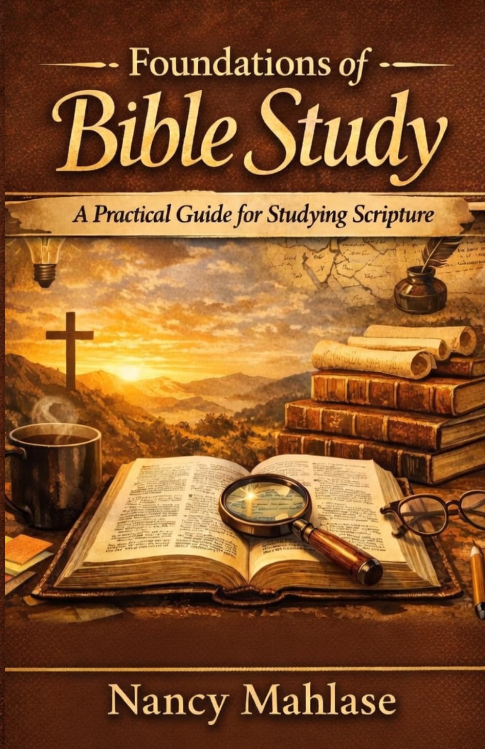 Foundations Of Bible Study: A Practical Guide for Studying Scripture