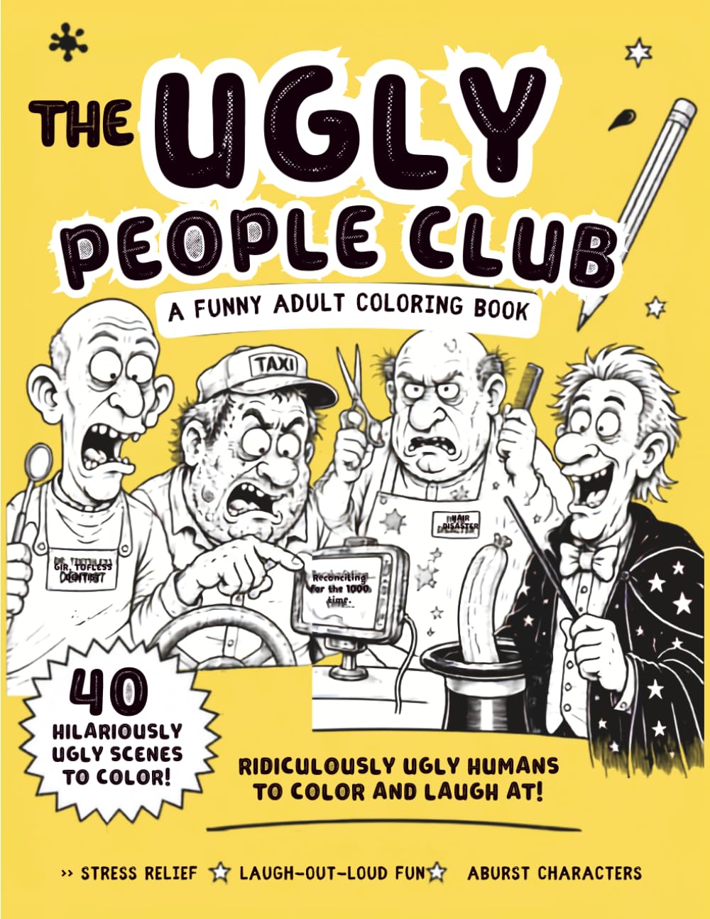 The Ugly People Club: A Funny Adult Coloring Book of Ridiculously Ugly Humans, Absurd Scenes, and Laugh-Out-Loud Stress Relief