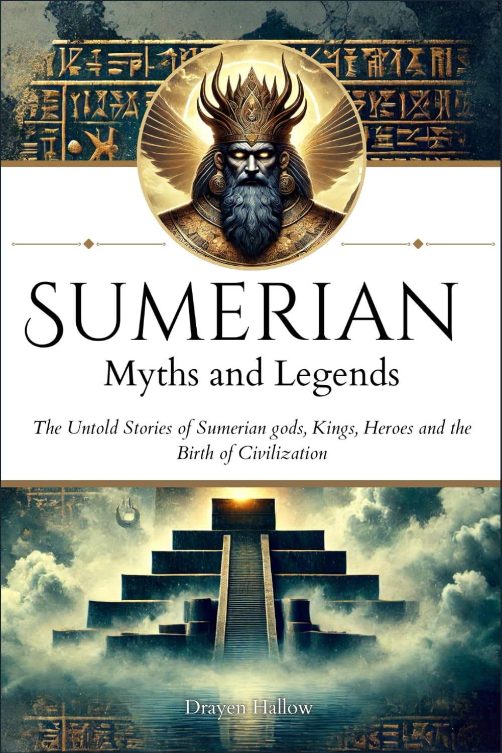 Sumerian Myths and Legends: The Untold Stories of Sumerian Gods, Goddesses, Kings, Heroes and the Birth of Civilization (The Ancient Mesopotamian Mythos Collection)