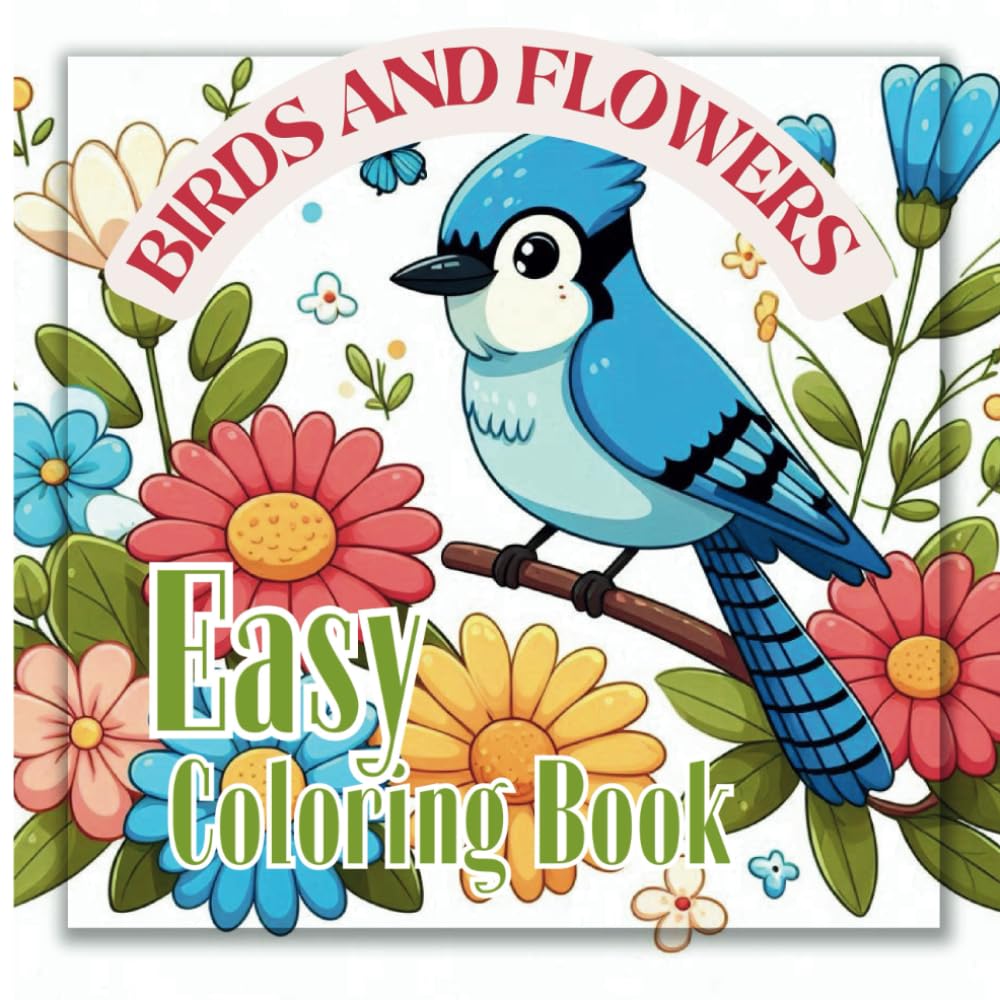 Birds and Flowers Easy Coloring Book: Large Print Designs for Adults and Seniors with 50 Most Popular Blossoms and Feathered Beauties