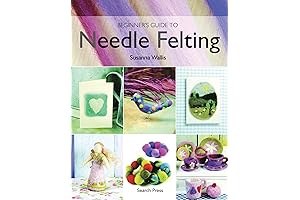 Beginner's Guide to Needle Felting: The Essential Guide for Beginners