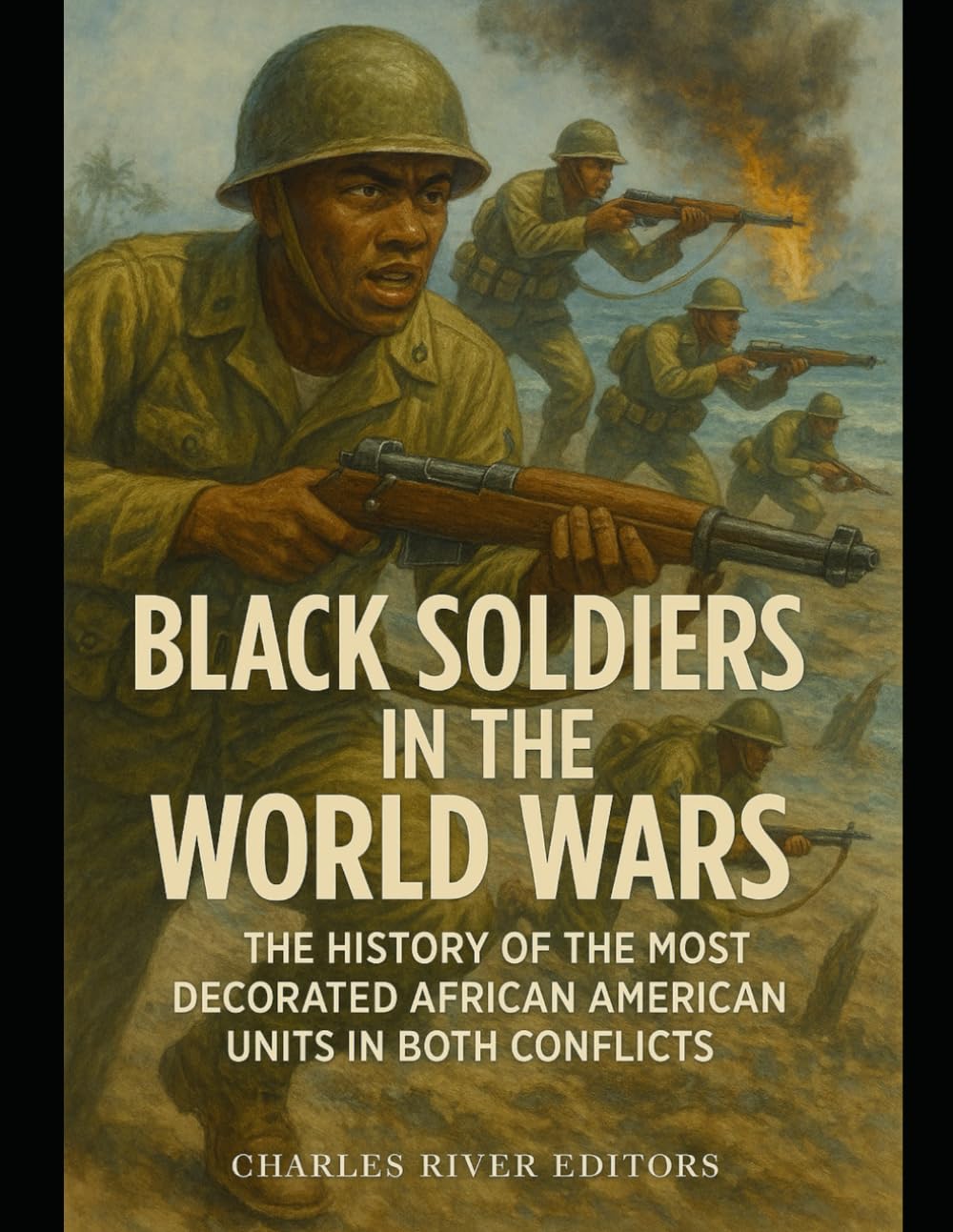Black Soldiers in the World Wars: The History of the Most Decorated African American Units in Both Conflicts