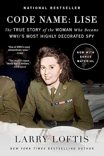 Code Name: Lise: The True Story of the Woman Who Became World War II's Most Highly Decorated Spy