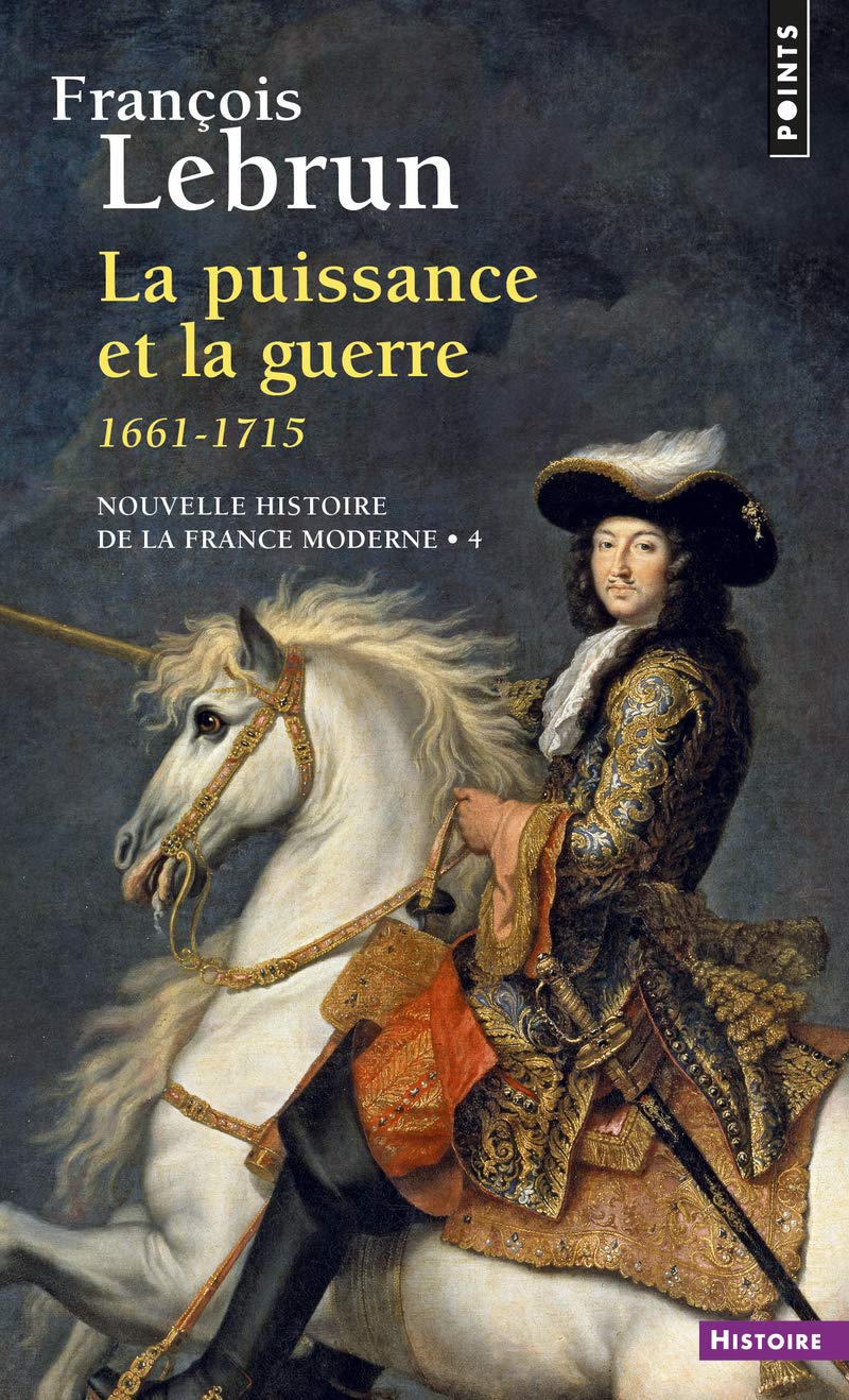 La Puissance et la Guerre. (1661-1715) (Points histoire)