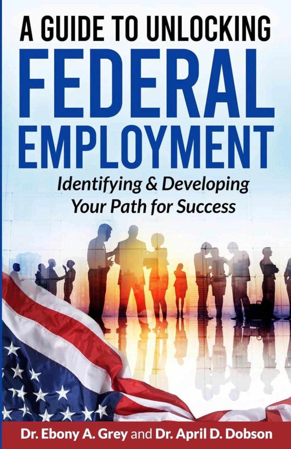 A Guide to Unlocking Federal Employment: Identifying & Developing Your Path for Success