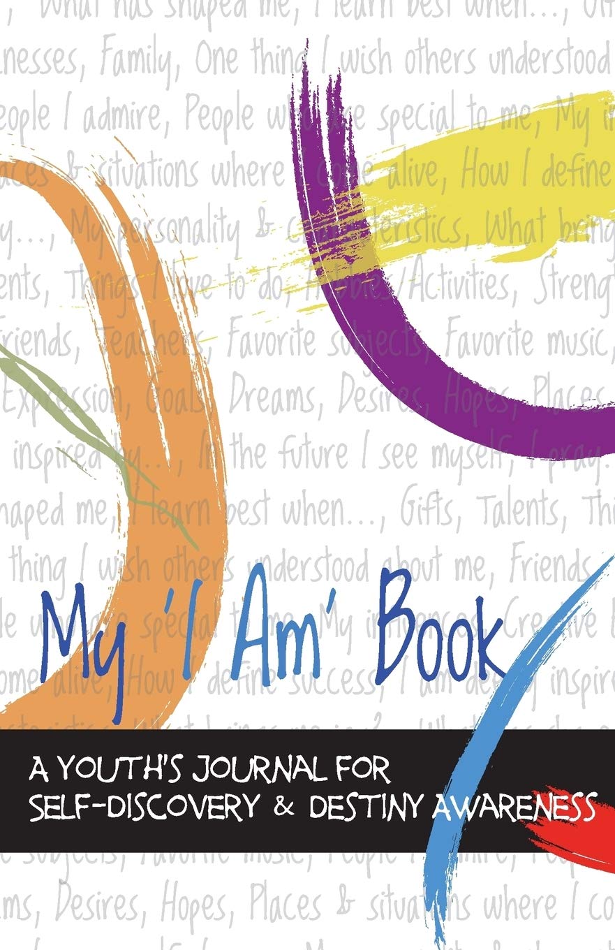 My 'I Am' Book: A Youth's Journal for Self-Discovery & Destiny Awareness