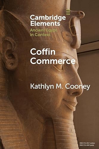 Coffin Commerce: How a Funerary Materiality Formed Ancient Egypt (Cambridge Elements: Elements in Ancient Egypt in Context)