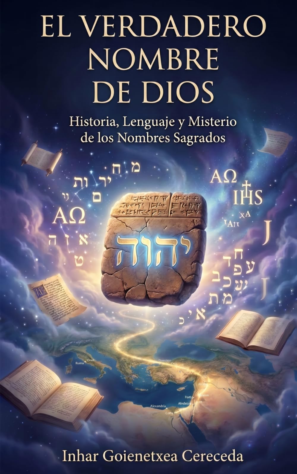 EL VERDADERO NOMBRE DE DIOS: Historia filológica del Tetragrámaton, Yahweh, Jehová, Yeshua, Yahshua y Jesús