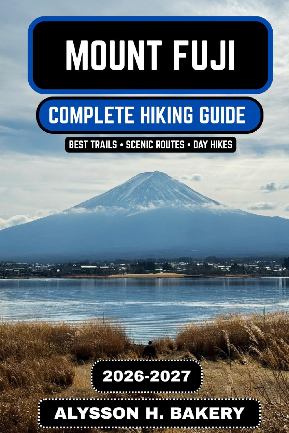 Mount Fuji Hiking Guide 2026–2027: Complete Trail, Climb & Summit Experience Manual: 115 (TrailWise 2025 Hiking Edition)