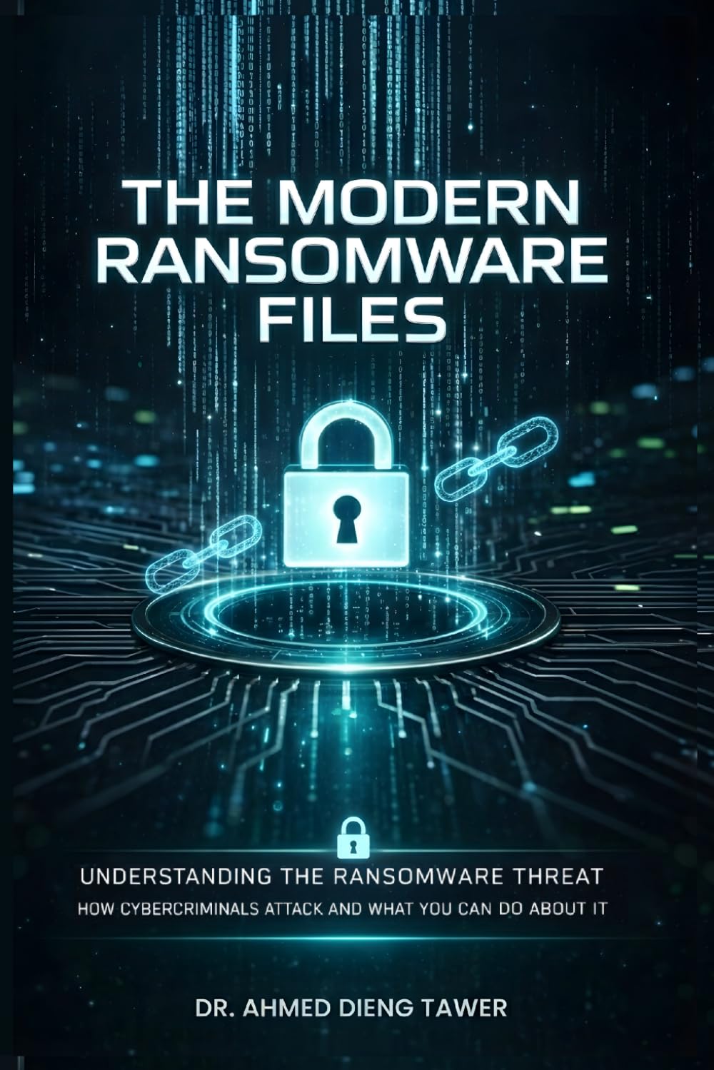 THE MODERN RANSOMWARE FILES: UNDERSTANDING THE RANSOMWARE THREAT How Cybercriminals Attack And What You Can Do About It