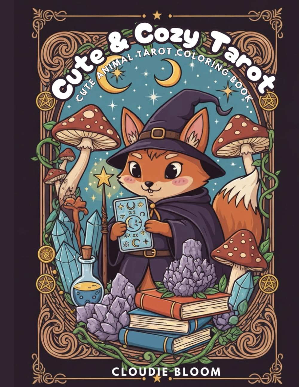 Cute & Cozy Tarot Coloring Book: A Whimsical Collection of Woodland Creatures, Tarot Cards & Witchy Magic to Color