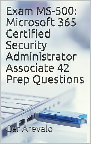 Exam MS-500: Microsoft 365 Certified Security Administrator Associate 42 Prep Questions (English Edition)