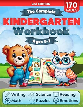 The Complete Kindergarten Workbook 150+ Fun and Educational Activities to Build Confidence in Math, Reading, Writing, Science, and More for Kids Ages 5-7Prepare for Academic Excellence!