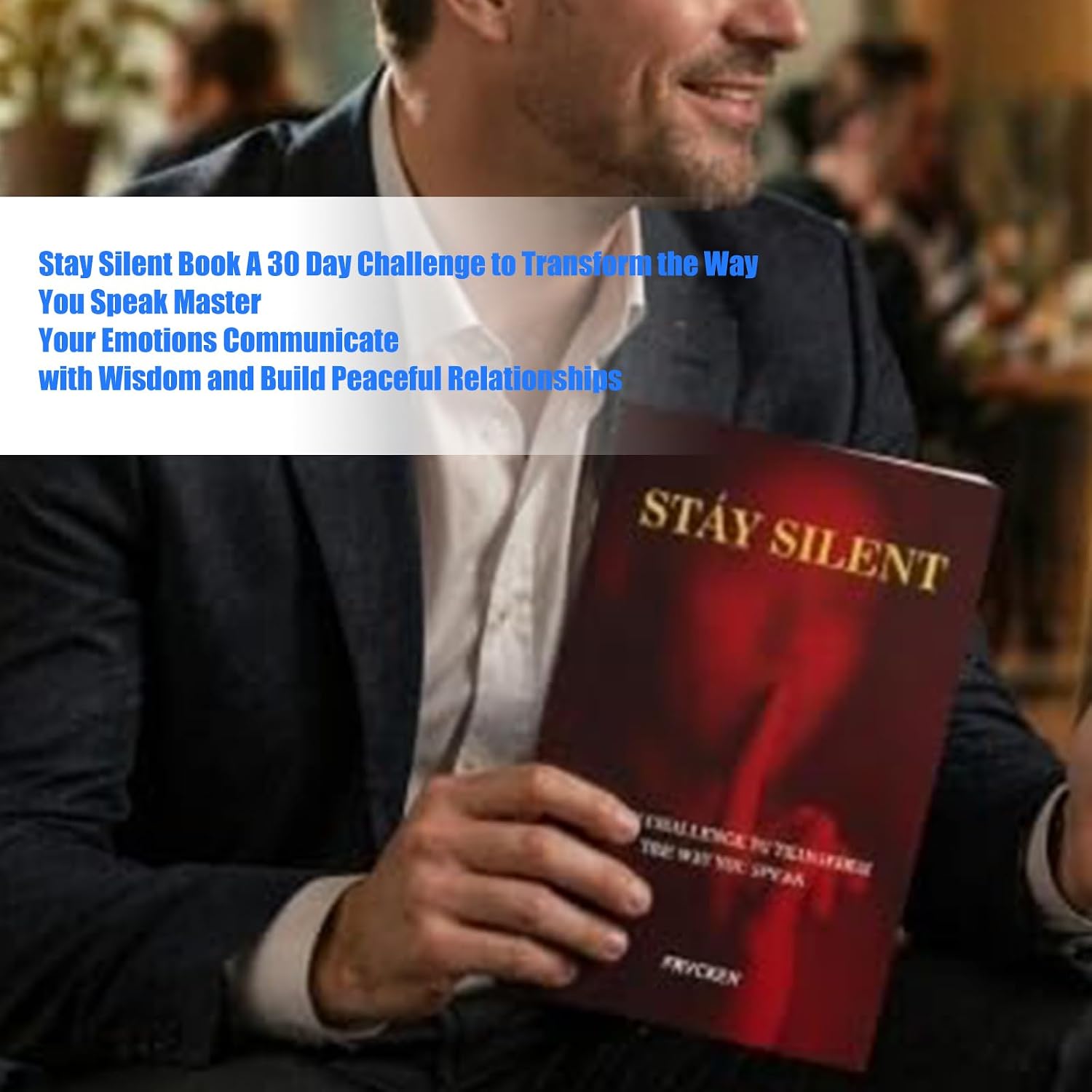 Stay Silent Book, A 30 Day Challenge to Master Your Emotions Transform the Way You Speak Communicate with Wisdom and Build Peaceful Relationships