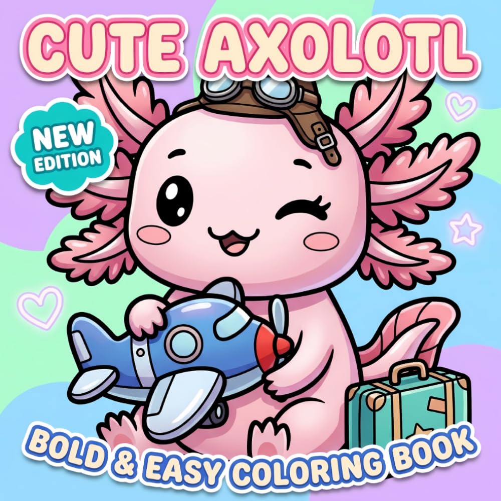 Cute Axolotl Coloring Book: Fun And Bold Illustrated Pages For Kids And Teens Seeking Screen-Free Entertainment, Gentle Relaxation, And Creative Joy